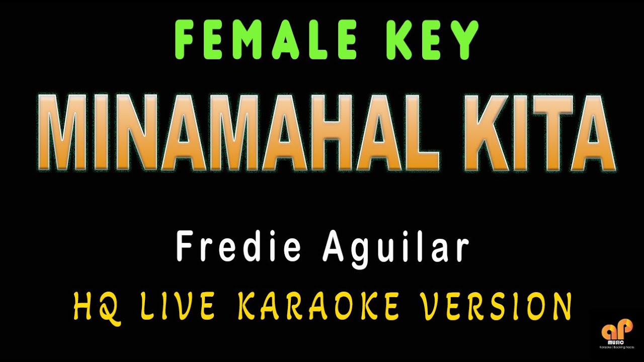 MINAMAHAL KITA - Freddie Aguilar (FEMALE KEY HQ KARAOKE VERSION) MINAMAHAL KITA - Freddie Aguilar (FEMALE KEY HQ KARAOKE VERSION)