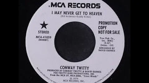 I May Never Get To Heaven by Conway Twitty from 20 Greatest Hits album.