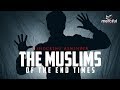 MUSLIMS IN THE END TIMES (SHOCKING PREDICTIONS ALL CAME TRUE)