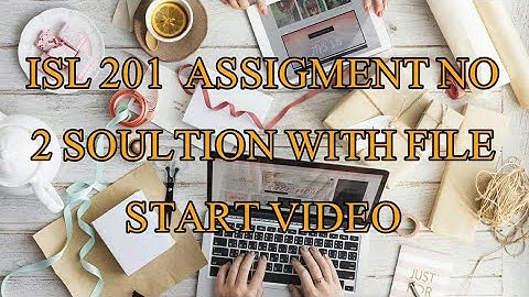 ISL 201 ASSIGNMENT 2 SOLUTION WITH files-By VR VU