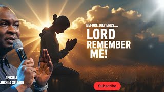 Before July Ends: A Prophetic Cry — LORD, REMEMBER ME! | Apostle Joshua Selman #koinoniaglobal #pray Before July Ends: A Prophetic Cry — LORD, REMEMBER ME! | Apostle Joshua Selman #koinoniaglobal #pray