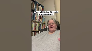 Vulnerability is a Strength Not A Weakness