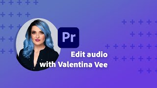 Everything you need to know about editing audio in Premiere Pro with Valentina Vee