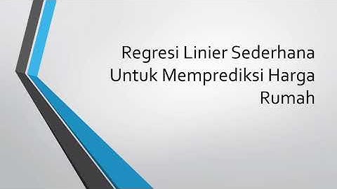 Regresi Linier Sederhana Untuk Memprediksi Harga Rumah (UAS DATA MINING)