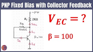 PNP Fixed Biasing, PNP with Collector Feedback Bias, PNP Transistor DC  Analysis