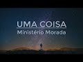 Uma Coisa - Ministério Morada (Letra)