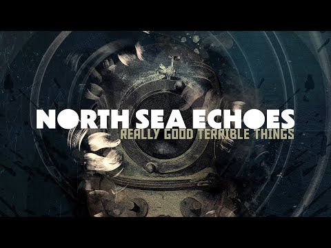 North Sea Echoes - Really Good Terrible Things (FULL ALBUM)