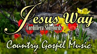 Jesus way/Country Gospel Music By Cordillera Songbirds/Lifebreakthrough
