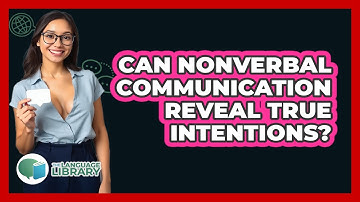 Can Nonverbal Communication Reveal True Intentions? - The Language Library