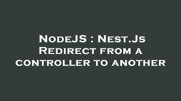 NodeJS : Nest.Js Redirect from a controller to another