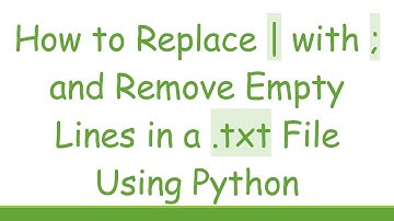 How to Replace | with ; and Remove Empty Lines in a .txt File Using Python
