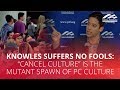 KNOWLES SUFFERS NO FOOLS: "Cancel culture" is the mutant spawn of PC culture