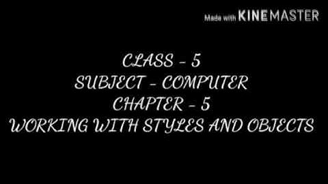 Class V (Computer) Chapter No.  5 "Working with styles and objects" (Attachment in description box)