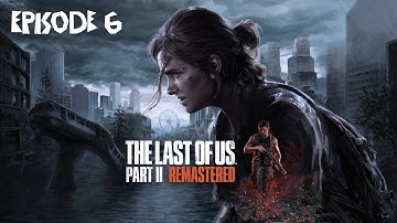 The Last of Us™ Part II Remastered | Episode 6