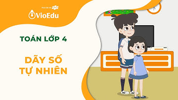 Toán Lớp 4 | Làm Quen Với Dãy Số Tự Nhiên | VioEdu TV