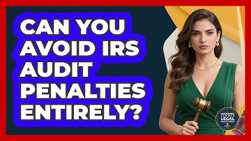 Can You Avoid IRS Audit Penalties Entirely? - Avoiding Common Legal Mistakes