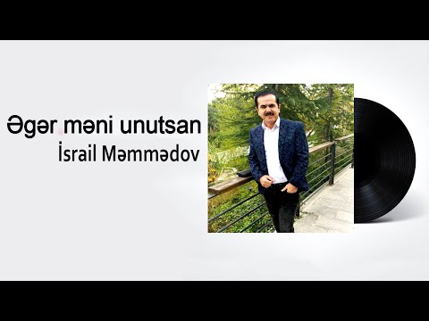 Israil Memmedov - Eger meni unutsan