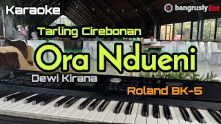 Ora Ndueni Dewi Kirana Karaoke Tarling Roland BK5@bangruslyEnt