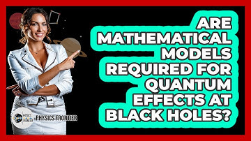 Are Mathematical Models Required For Quantum Effects At Black Holes?