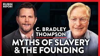 Historian: Correcting Myths of The Founding Fathers | C. Bradley Thompson | ACADEMIA | Rubin Report
