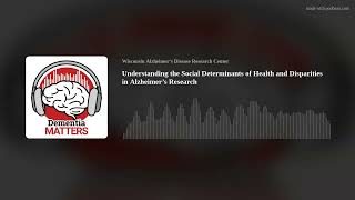 Understanding the Social Determinants of Health and Disparities in Alzheimer’s Research