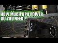How much Video Card power do you really need?