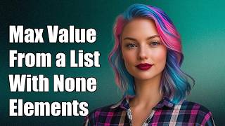 Getting max value from a list with None elements Wealth