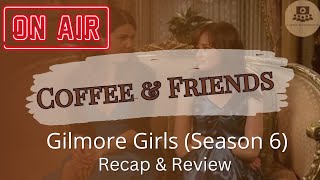 Coffee & Friends Gilmore Girls (Season 6) | Review & Recap with First Time Viewer