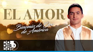 El Amor, Binomio De Oro De América - Video