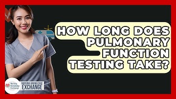 How Long Does Pulmonary Function Testing Take? - Nursing Knowledge Exchange