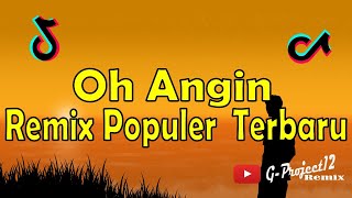 DJ Oh Angin kabar Apa yang kau bawa dari dia Remix Nostalgia Terbaru