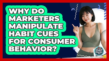 Why Do Marketers Manipulate Habit Cues For Consumer Behavior? - Habit Hacks Hub