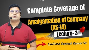 Amalgamation of Companies | Lecture-3 | CA Inter / CMA Final CFR | By CA/CMA Santosh Kumar Sir