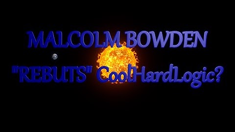 Malcolm Bowden "rebuts" CoolHardLogic?