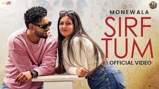 Sirf Tum (Official Music Video) - Monewala | Latest Punjabi Song 2024