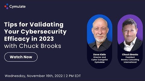 Tips for Validating Your Cybersecurity Efficacy in 2023 With Chuck Brooks