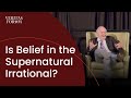 Is belief in the supernatural irrational? John Lennox