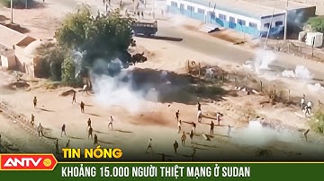 Khoảng 15.000 người thiệt mạng vì bạo lực sắc tộc ở Sudan | Thời sự quốc tế | ANTV