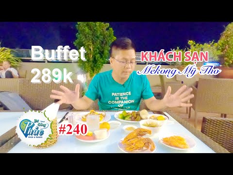 #240 Ăn buffet 4 sao ở Mekong Mỹ Tho Hotel có gì? Chỉ với 289K cho 1 bữa tối thịnh soạn ngày lễ 30/4