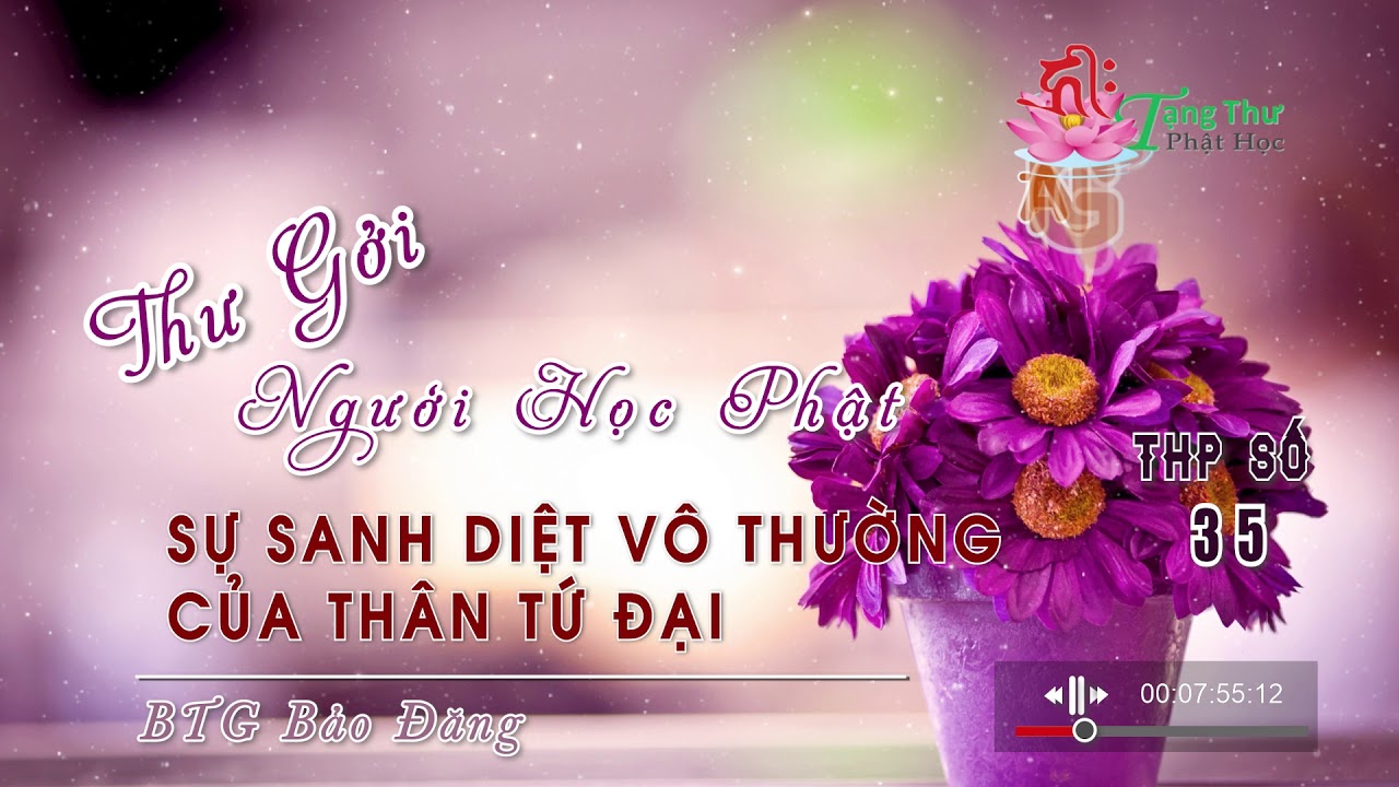 Sự Sanh Diệt Vô Thường Của Thân Tứ Đại ::. BTG Bảo Đăng - YouTube