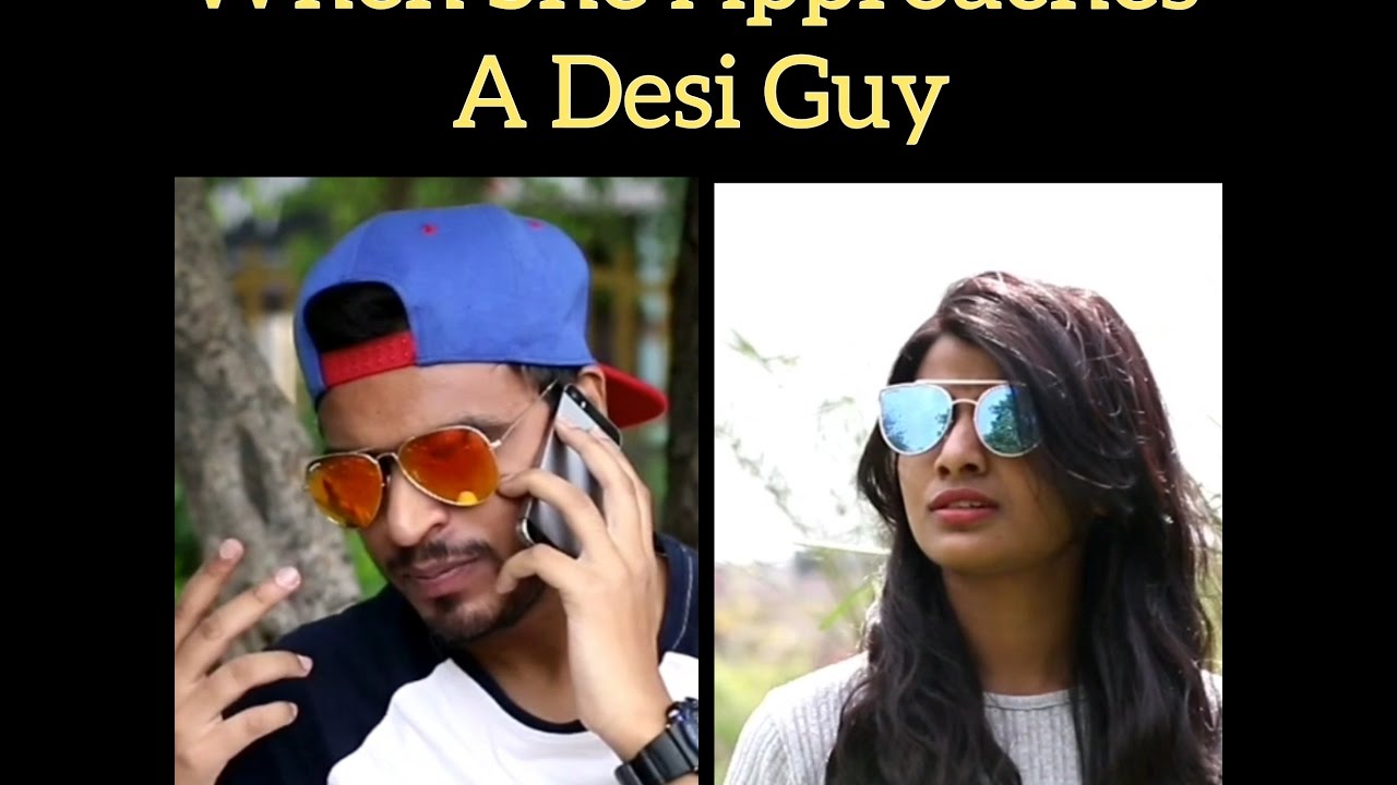 When She Approaches A Desi Guy