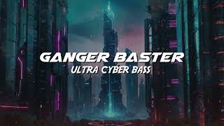 Ganger Baster - Ultra Cyber Bass (Blade Electro Car Bass)