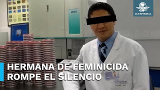 “No imaginamos que fuera un monstruo”: hermana del presunto feminicida serial de Iztacalco