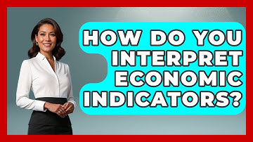 How Do You Interpret Economic Indicators? - The Right Politics