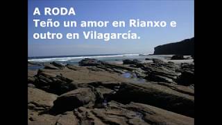 A RODA - Teño un amor en Rianxo e outro en Vilagarcía