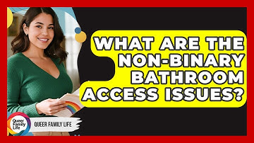 What Are The Non-binary Bathroom Access Issues? - Queer Family Life