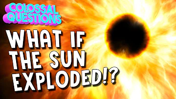 What If The Sun Exploded? | COLOSSAL QUESTIONS