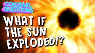 What If The Sun Exploded | COLOSSAL QUESTIONS