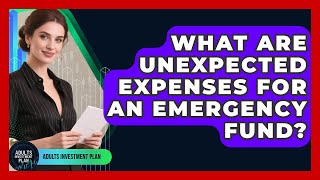 What Are Unexpected Expenses For An Emergency Fund? - Adults Investment Plan What Are Unexpected Expenses For An Emergency Fund? - Adults Investment Plan