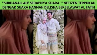Netizen Puji Kelunakan Suara Hannah Delisha Alunkan Selawat Al Fatih
